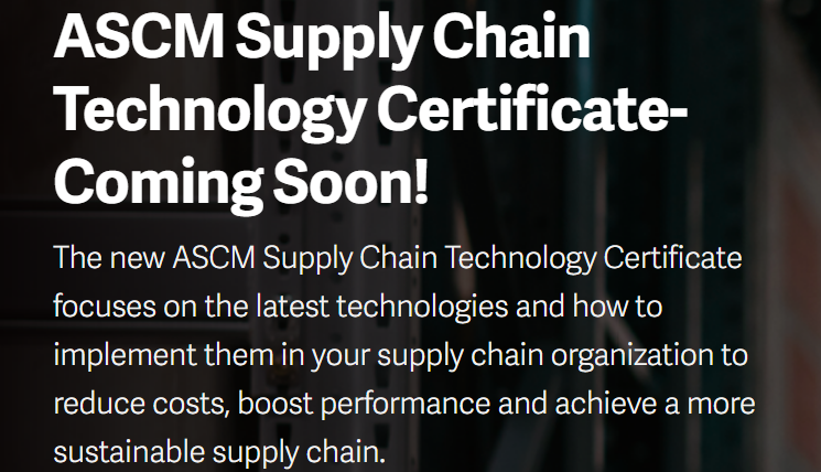 Announcing….ASCM Supply Chain Technology Certificate Coming Soon!