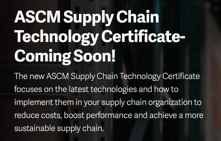 Announcing….ASCM Supply Chain Technology Certificate Coming Soon!